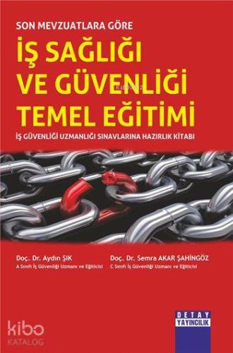 Son Mevzuatlara Göre İş Sağlığı ve Güvenliği Temel Eğitimi; İş Güvenliği Uzmanlığı Sınavlarına Hazırlık Kitabı