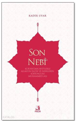Son Nebi; Kur'an'dan Ayetlerle Allah'ın Elçisi ve Nebilerin Sonuncusu Muhammed (AS)