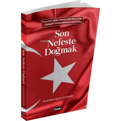 Son Nefeste Doğmak; "Çılgın Değil İmanlı Bir Milletin Gerçek Kahramanlık Hikayesi "