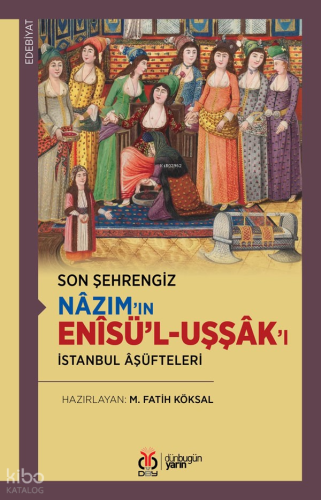 Son Şehrengiz: Nâzım’ın Enîsü’l-Uşşâk’ı;İstanbul Âşüfteleri