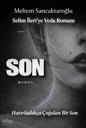 Son - Selim İleri'ye Veda Romanı;Hatırladıkça Çoğalan Bir Son