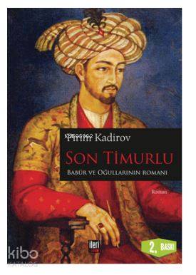 Son Timurlu; Babür ve Oğullarının Romanı
