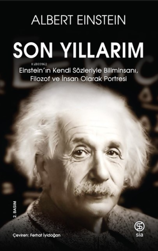 Son Yıllarım;Einstein'ın Kendi Sözleriyle Biliminsanı, Filozof ve İnsan Olarak Portresi
