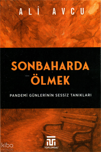 Sonbaharda Ölmek - Pandemi Günlerinin Sessiz Tanıkları