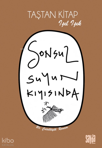 Sonsuz Suyun Kıyısında;Bir Çatalhöyük Romanı