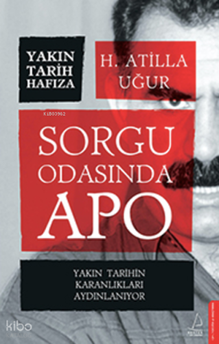 Sorgu Odasında Apo;Yakın Tarihin Karanlıkları Aydınlanıyor