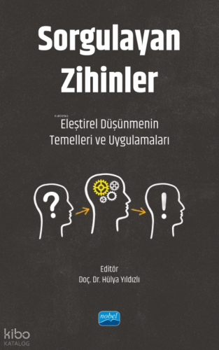 Sorgulayan Zihinler ;Eleştirel Düşünmenin Temelleri ve Uygulamaları