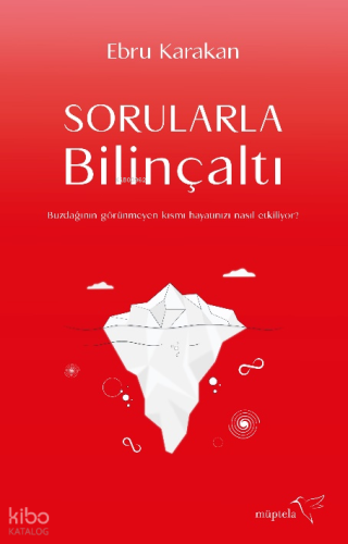 Sorularla Bilinçaltı;Buzdağının Görünmeyen Kısmı Hayatınızı Nasıl Etki