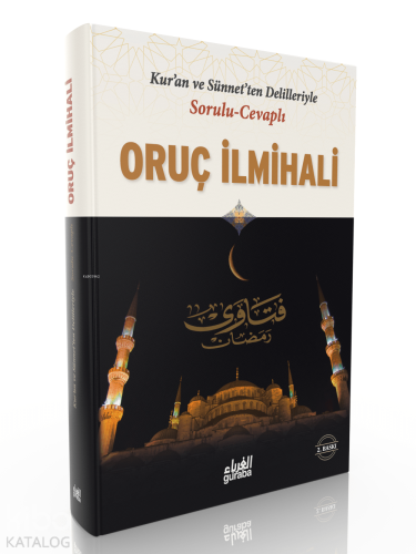 Sorulu Cevaplı Oruç İlmihali;Kuran ve Sünnetten Delilleriyle - Kitapik