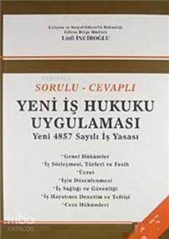 Sorulu-Cevaplı Yeni İş Hukuku Uygulaması; Yeni 4857 Sayılı İş Yasası