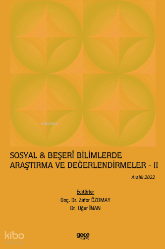 Sosyal & Beşerî Bilimlerde Araştırma ve Değerlendirmeler – II / Aralık 2022