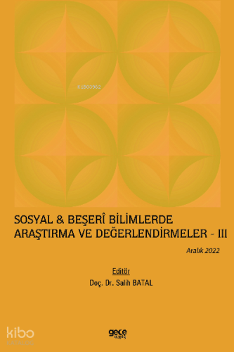 Sosyal & Beşerî Bilimlerde Araştırma ve Değerlendirmeler – III / Aralık 2022