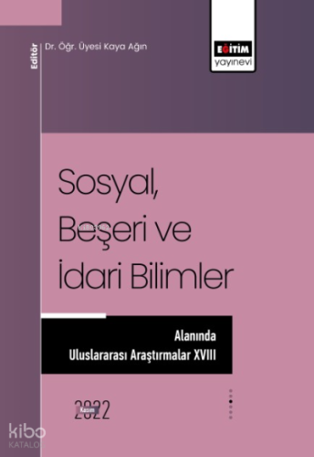 Sosyal, Beşeri ve İdari Bilimler Alanında Uluslararası Araştırmalar XVIII