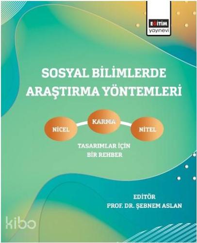 Sosyal Bilimlerde Araştırma Yöntemleri; Nicel, Nitel ve Karma Tasarımlar İçin Bir Rehber