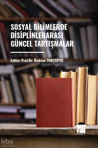 Sosyal Bilimlerde Disiplinlerarası Güncel Tartışmalar