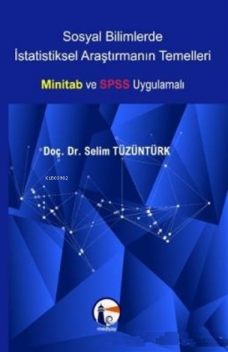 Sosyal Bilimlerde İstatistiksel Araştırmanın Temelleri;Minitab ve SPSS Uygulamalı