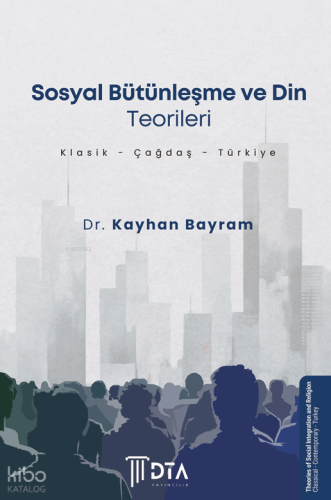 Sosyal Bütünleşme ve Din Teorileri (Klasik -Çağdaş- Türkiye);Theories 