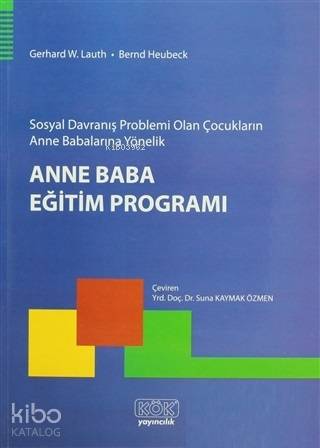 Sosyal Davranış Problemi Olan Çocukların Anne Babalarına Yönelik Anne Baba Eğitim Programı