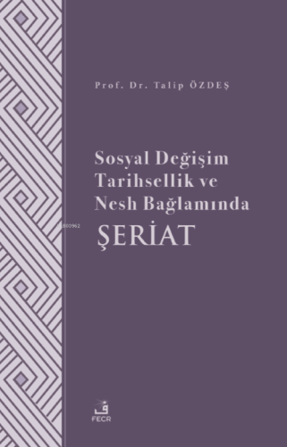 Sosyal Değişim Tarihsellik ve Nesh Bağlamında Şeriat - Kitapiks.com