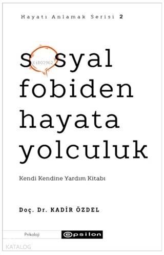 Sosyal Fobiden Hayata Yolculuk; Kendi Kendine Yardım Kitabı - Kitapiks