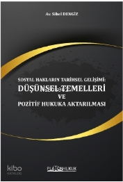 Sosyal Hakların Tarihsel Gelişimi: Düşünsel Temelleri Ve Pozitif Hukuka Aktarılması