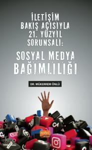Sosyal Medya Bağımlılığı;İletişim Bakış Açısıyla 21. Yüzyıl Sorunsalı