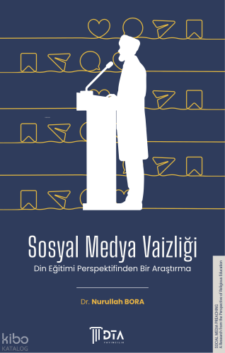 Sosyal Medya Vaizliği - Din Eğitimi Perspektifinden Bir Araştırma;Social Media Preaching: A Study the Perspective of Religious Education