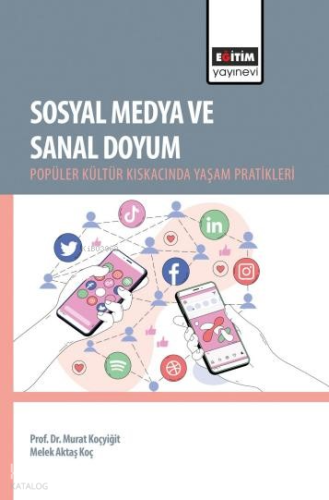 Sosyal Medya ve Sanal Doyum;Popüler Kültür Kıskacında Yaşam Pratikleri
