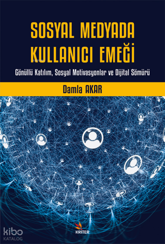 Sosyal Medyada Kullanıcı Emeği;Gönüllü Katılım, Sosyal Motivasyonlar ve Dijital Sömürü