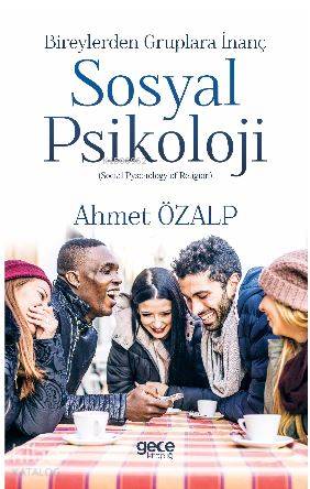 Sosyal Psikoloji; Başlığı: Bireylerden Gruplara İnanç (Social Pyschology of Religion)