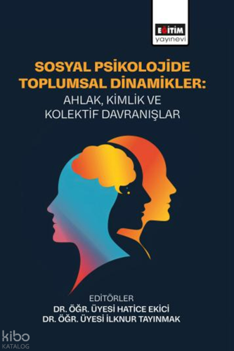 Sosyal Psikolojide Toplumsal Dinamikler; Ahlak, Kimlik ve Kolektif Davranışlar
