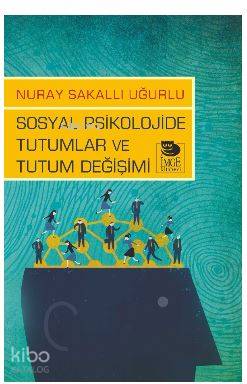 Sosyal Psikolojide Tutumlar ve Tutum Değişimi