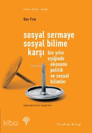 Sosyal Sermaye Sosyal Bilime Karşı; Bin Yılın Eşiğinde Ekonomi Politik ve Sosyal Bilimler