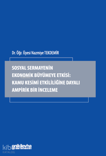 Sosyal Sermayenin Ekonomik Büyümeye Etkisi;Kamu Kesimi Etkililiğine Dayalı Ampirik Bir İnceleme