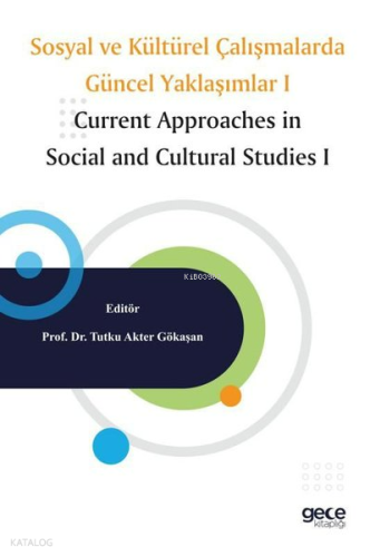 Sosyal ve Kültürel Çalışmalarda Güncel Yaklaşımlar 1 - Current Approaches in Social and Cultural Studies 1
