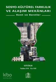 Sosyo Kültürel Farklılık ve Alaşım Mekanları; Kent ve Kentler