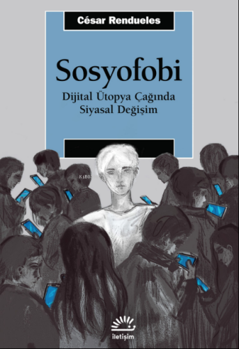 Sosyofobi ;Dijital Ütopya Çağında Siyasal Değişim - Kitapiks.com