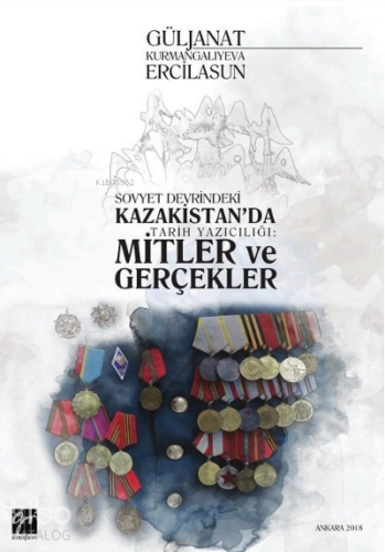 Sovyet Devrindeki Kazakistan'da Tarih Yazıcılığı: Mitler ve Gerçekler