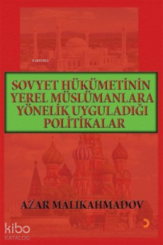 Sovyet Hükümetinin Yerel Müslümanlara Yönelik Uyguladığı Politikalar (1917-1991)