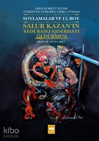 Soylamalar ve 13. Boy - Salur Kazan'ın Yedi Başlı Ejderhayı Öldürmesi Dede Korkut Kitabı Türkistan - Türkmen Sahra Nüshası
