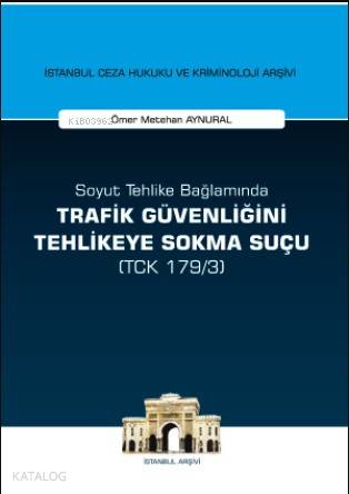 Soyut Tehlike Bağlamında Trafik Güvenliğini Tehlikeye Sokma Suçu ( TCK 179/3)