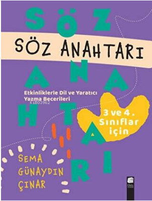 Söz Anahtarı - Etkinliklerle Dil ve Yaratıcı Yazma Becerileri - 3.ve 4.Sınıflar İçin