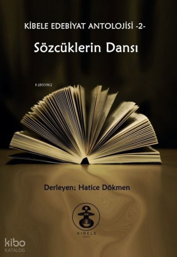 Sözcüklerin Dansı - Kibele Edebiyat Antolojisi 2