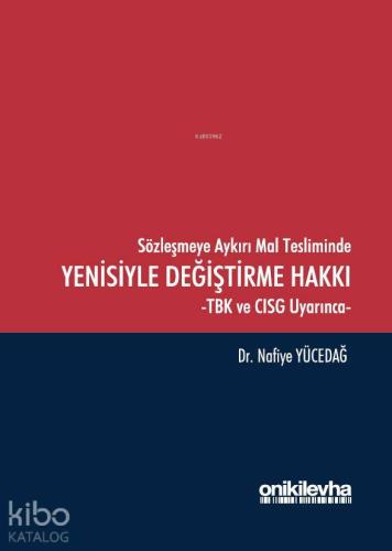 Sözleşmeye Aykırı Mal Tesliminde Yenisiyle Değiştirme Hakkı -TBK ve CISG Uyarınca
