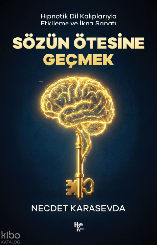 Sözün Ötesine Geçmek - Hipnotik Dil Kalıplarıyla Etkileme ve İkna Sanatı