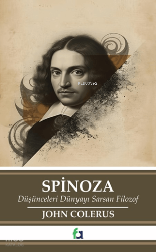 Spinoza;Düşünceleri Dünyayı Sarsan Filozof