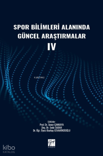 Spor Bilimleri Alanında Güncel Araştırmalar IV