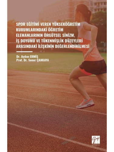 Spor Eğitimi Veren Yükseköğretim Kurumlarındaki Öğretim Elemanlarının Örgütsel Sinizm, İş Doyumu ve Tükenmişlik Düzeyleri Arasındaki İlişkinin Değerlendirilmesi