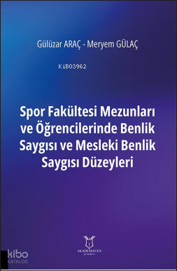 Spor Fakültesi Mezunları ve Öğrencilerinde Benlik Saygısı ve Mesleki Benlik Saygısı Düzeyleri