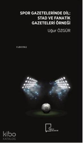 Spor Gazeteleri̇nde Di̇l: Stad ve Fanati̇k Gazeteleri̇ Örneği̇ - Kitap